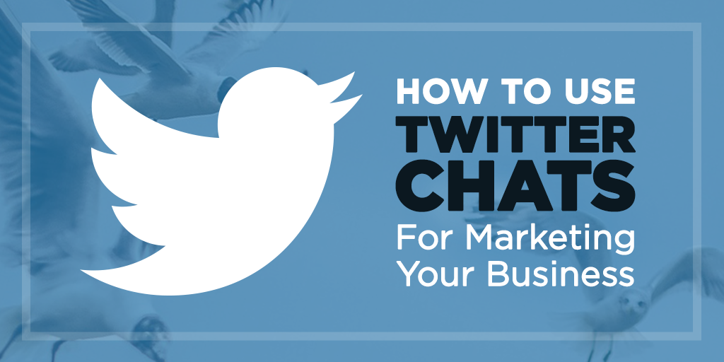 How to Use Twitter Chats for Marketing Your Business
